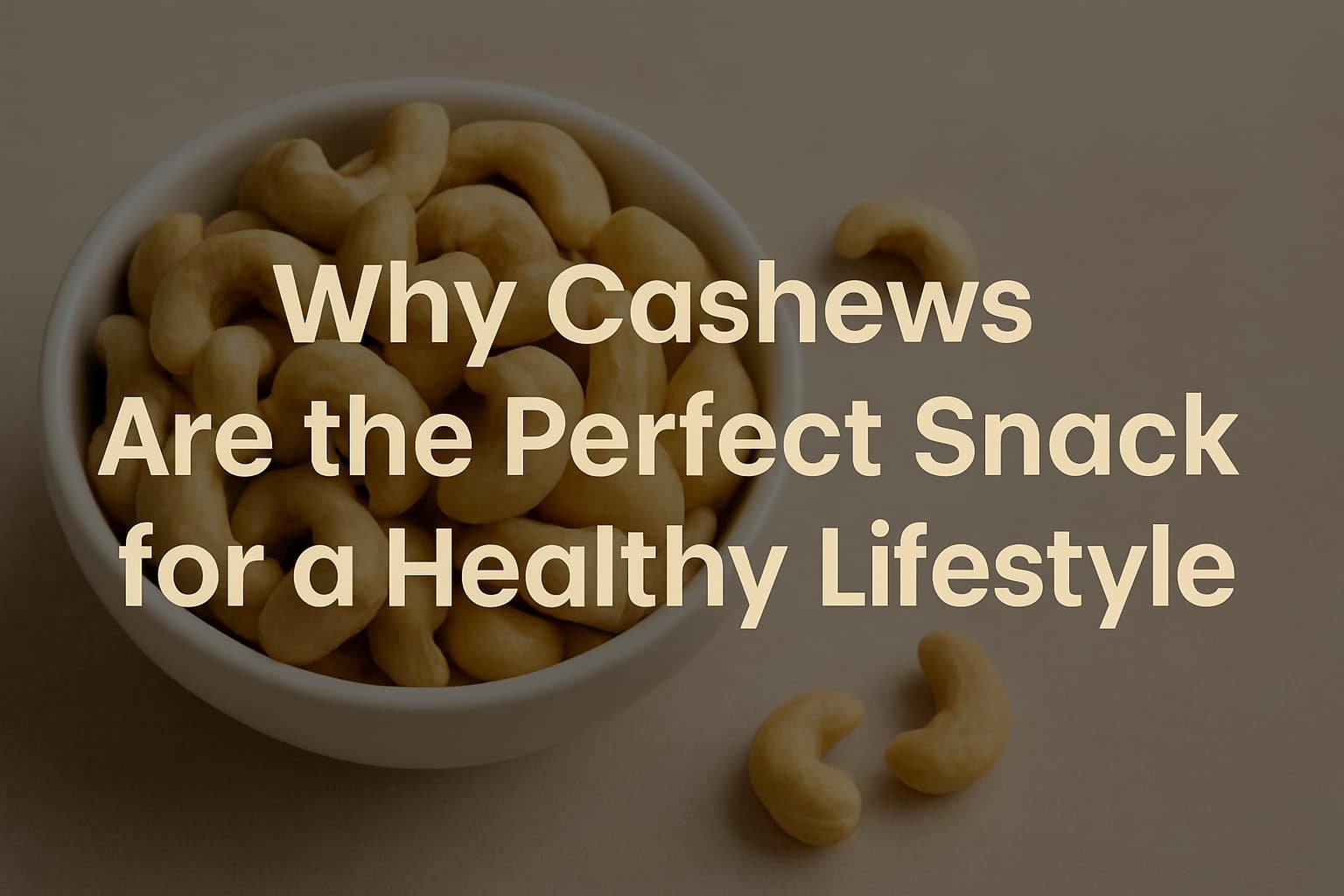 Why Cashews Are the Perfect Snack for a Healthy Lifestyle